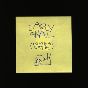 Early Snail (Comes Late)