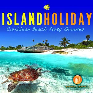 Island Holiday - Caribbean Beach Party Grooves
