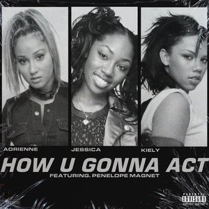 How U Gonna Act - Single