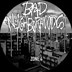 BAD NEIGHBORHOODS ZONE 4