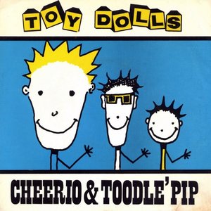 Cheerio & Toodle'Pip