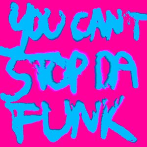 Image for 'You Can't Stop Da Funk'