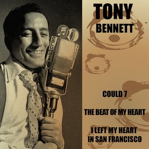 Tony Bennett: Could 7/ the Beat of My Heart/ I Left My Heart in San Francisco