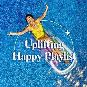 Uplifting Happy Playlist