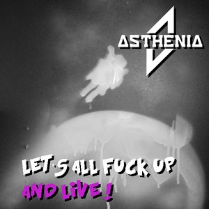 Let's All Fuck Up And Live