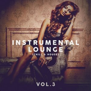 Instrumental Lounge (Chill & House) Vol. 3