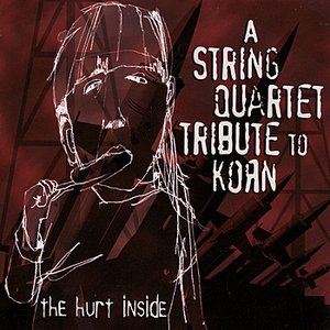 A String Quartet Tribute To Korn: The Hurt Inside