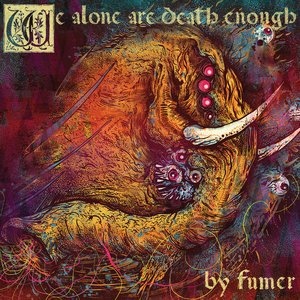 We Alone Are Death Enough