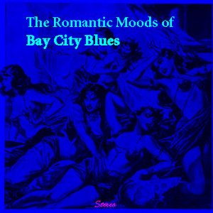 The Romantic Moods Of Bay City Blues