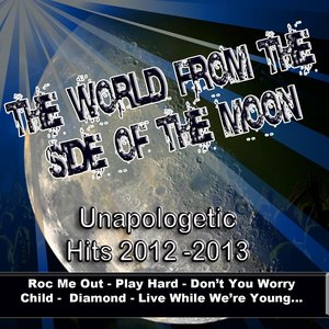 The World from the Side of the Moon (Unapologetic Hits 2012 -2013)