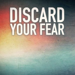 Discard Your Fear