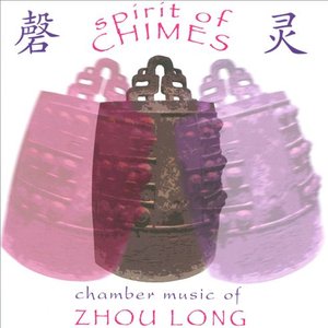 Spirit of Chimes - Chamber Music of Zhou Long