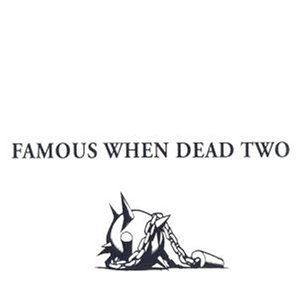 Famous When Dead Two