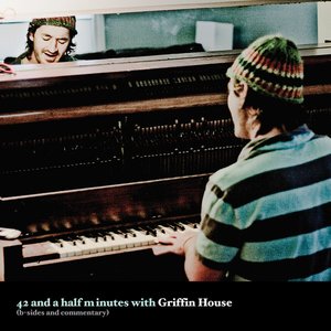 42 and a Half Minutes with Griffin House (B-Sides and Commentary)