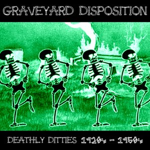 Graveyard Disposition (Deathly Ditties 1920's - 1950's)