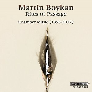 Martin Boykan: Rites of Passage (Chamber Music 1993-2012)