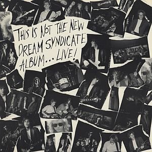 This Is Not the New Dream Syndicate Album... Live!