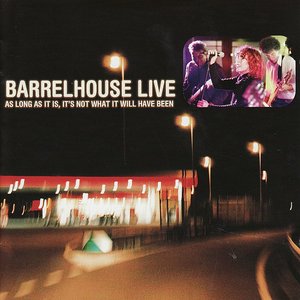 Barrelhouse Live - As Long As It Is, It's Not What It Will Have Been