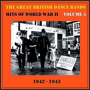 The Great British Dance Bands - Hits of WW II, Vol. 5