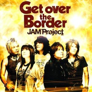 JAM Project BEST COLLECTION VI Get over the Border