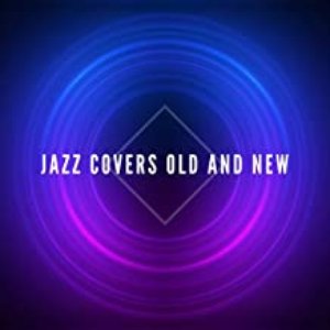 Jazz Covers Old and New