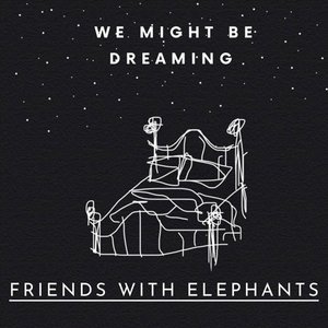 We Might Be Dreaming