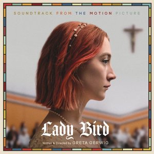 Lady Bird - Soundtrack from the Motion Picture [Explicit]