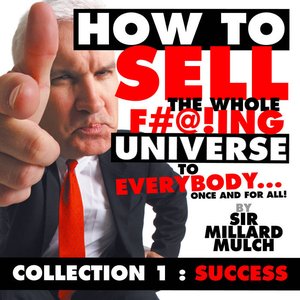 How to Sell the Whole F#@!ing Universe to Everybody... Once and for All!, Vol. 1: Success