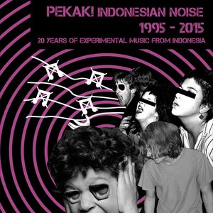 Pekak! Indonesian Noise 1995-2015: 20 Years Of Experimental Music From Indonesia