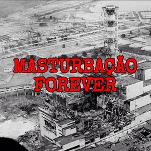 MASTURBAÇÃO FOREVER