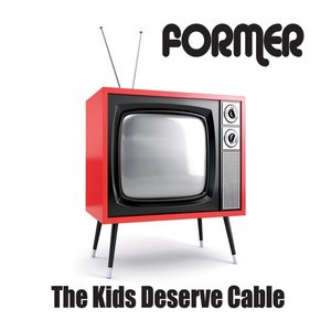 The Kids Deserve Cable