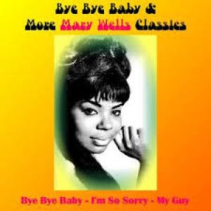 Bye Bye Baby & More Mary Wells Classics