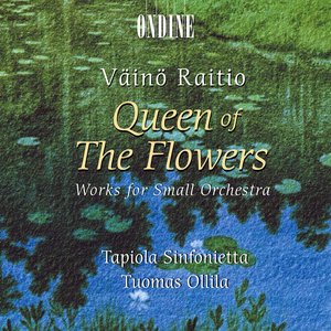 Raitio, V.: Queen of the Flowers - Works for Small Orchestra