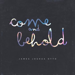 Come and Behold