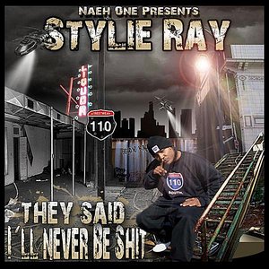 "They Said I'LL Never Be Shit" (Naeh One Presents Stylie Ray)