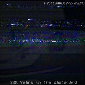 Ten Thousand Years in the Wasteland