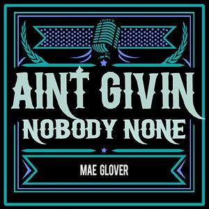 Ain't Givin' Nobody None