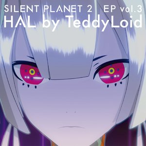 SILENT PLANET 2 EP vol.3 HAL by TeddyLoid - EP