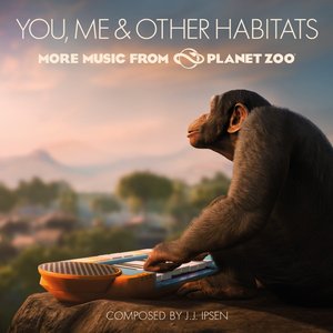 You, Me & Other Habitats: More Music from Planet Zoo