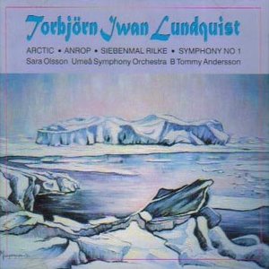 Lundquist: Arktis - Anrop - Siebenmal Rilke - Symphony No. 1