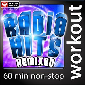 Radio Hits Remixed (60 Minute Non Stop Workout Mix) [133-139 BPM]