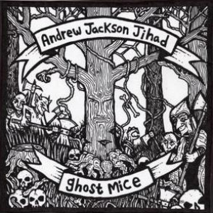 Andrew Jackson Jihad / Ghost Mice cover