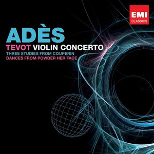 Adès: Tevot & Violin Concerto
