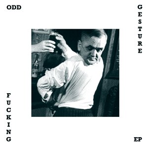 Odd Fucking Gesture EP