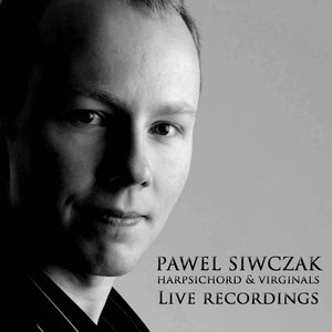 Image for 'Pawel Siwczak, Live Recordings on the harpsichord and virginals'