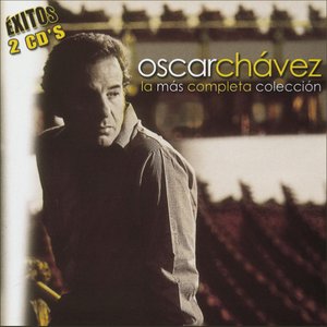 Oscar Chávez / La Más Completa Colección