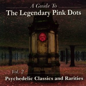 A guide to The legendary pink dots vol. 2: Psychedelic classics and rarities