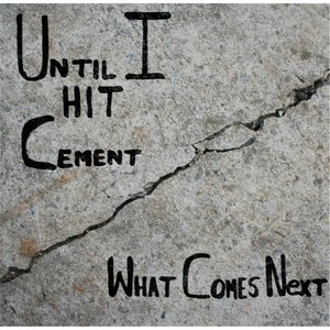 Until I Hit Cement