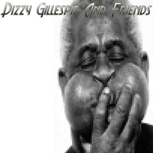 Dizzy Gillespie And Friends
