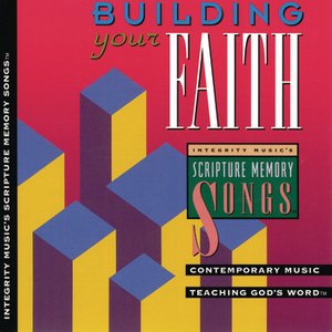 Building Your Faith: Integrity Music's Scripture Memory Songs